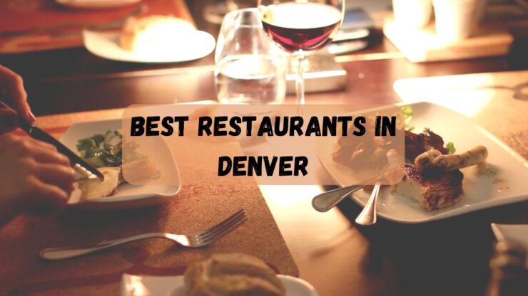 15 Best Restaurants In Denver